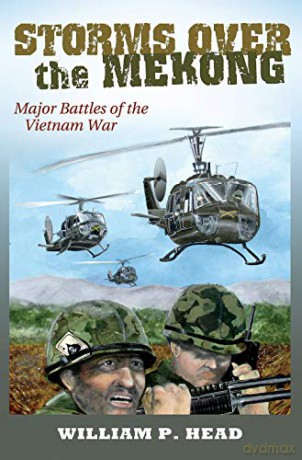 Storms over the Mekong: Major Battles of the Vietnam War: 164 (Williams-Ford Texas A&M University Military History Series) - William Pace Head [KSIĄŻKA]