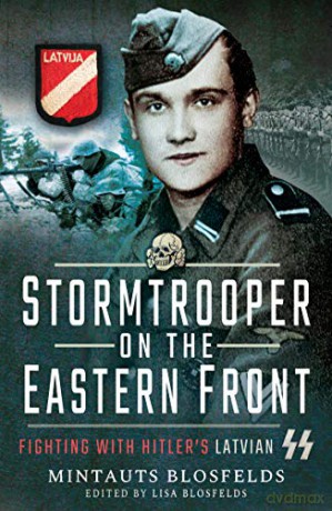 Stormtrooper on the Eastern Front: Fighting with Hitler's Latvian SS - Mintauts Blosfelds [KSIĄŻKA]