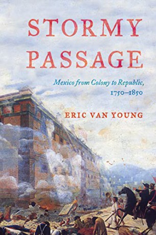 Stormy Passage: Mexico from Colony to Republic, 1750-1850 - Eric Van Young [KSIĄŻKA]