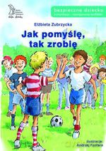 Jak pomyślę, tak zrobię - Elżbieta Zubrzycka [KSIĄŻKA]
