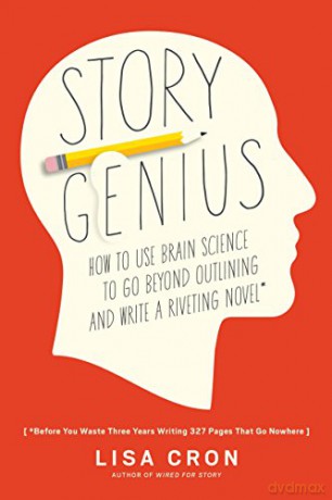 Story Genius: How to Use Brain Science to Go Beyond Outlining and Write a Riveting Novel (Before You Waste Three Years Writing 327 Pages That Go Nowhere) - Lisa Cron [KSIĄŻKA]