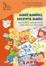 Garść radości, szczypta złości. Mnóstwo zabawnych ćwiczeń z uczuciami - Wojciech Kołyszko, Jovanka Tomaszewska [KSIĄŻKA]