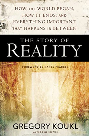 Story of Reality: How the World Began, How It Ends, and Everything Important that Happens in Between - Koukl Greg [KSIĄŻKA]