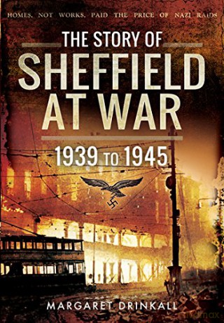 Story of Sheffield at War 1939 to 1945 - Margaret Drinkall [KSIĄŻKA]