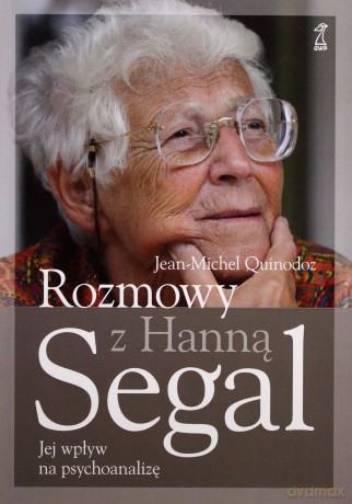 Rozmowy z Hanną Segal. Jej wpływ na psychoanalizę - Hanna Segal, Jean-Michel Quinodoz [KSIĄŻKA]