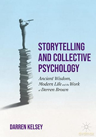 Storytelling and Collective Psychology: Ancient Wisdom, Modern Life and the Work of Derren Brown - Darren Kelsey [KSIĄŻKA]