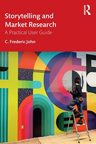 Storytelling and Market Research: A Practical User Guide - C. Frederic John [KSIĄŻKA]