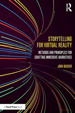 Storytelling for Virtual Reality: Methods and Principles for Crafting Immersive Narratives - John Bucher [KSIĄŻKA]