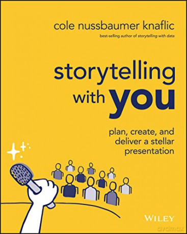 Storytelling with You: Plan, Create, and Deliver a Stellar Presentation - Cole Nussbaumer Knaflic [KSIĄŻKA]