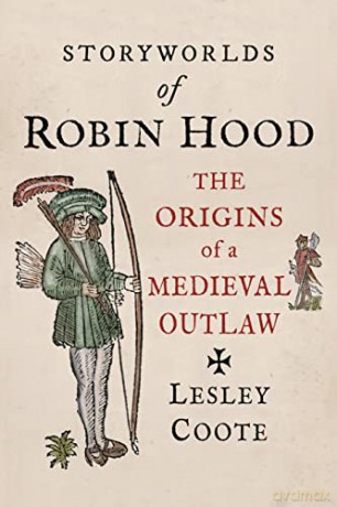 Storyworlds of Robin Hood: The Origins of a Medieval Outlaw - Lesley Coote [KSIĄŻKA]