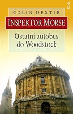 Ostatni autobus do Woodstock (Wyd. 2008) - Colin Dexter [KSIĄŻKA]