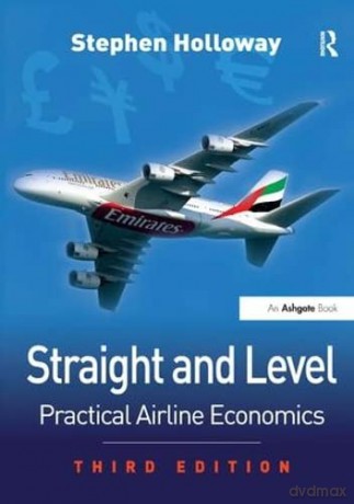 Straight and Level: Practical Airline Economics - Stephen Holloway [KSIĄŻKA]