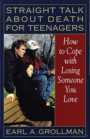 Straight Talk about Death for Teenagers: How to Cope with Losing Someone You Love - Earl A. Grollman [KSIĄŻKA]
