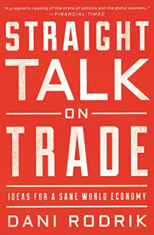 Straight Talk on Trade: Ideas for a Sane World Economy - Dani Rodrik [KSIĄŻKA]