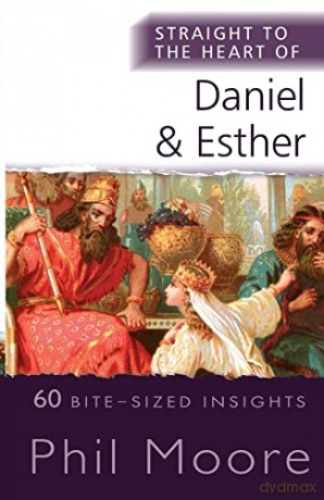 Straight to the Heart of Daniel and Esther: 60 Bite-Sized Insights (The Straight to the Heart Series) - Phil Moore [KSIĄŻKA]
