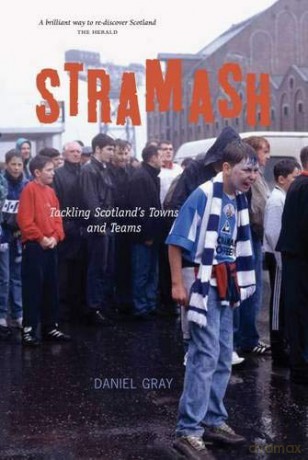 Stramash: Tackling Scotland's Towns and Teams - Daniel Gray [KSIĄŻKA]