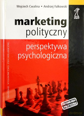 Marketing polityczny. Perspektywa psychologiczna - Andrzej Falkowski, Wojciech Cwalina [KSIĄŻKA]