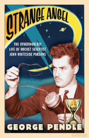 Strange Angel: The Otherworldly Life of Rocket Scientist John Whiteside Parsons - George Pendle [KSIĄŻKA]