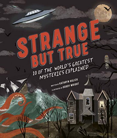Strange but True: 10 of the world's greatest mysteries explained - Kathryn Hulick [KSIĄŻKA]