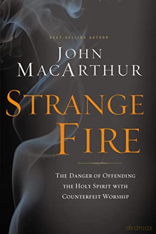 Strange Fire: The Danger of Offending the Holy Spirit with Counterfeit Worship - John MacArthur [KSIĄŻKA]