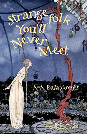 Strange Folk You'll Never Meet - A.A. Balaskovits [KSIĄŻKA]
