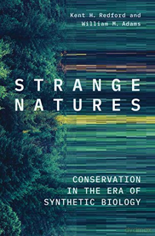 Strange Natures: Conservation in the Era of Synthetic Biology - Kent H. Redford [KSIĄŻKA]
