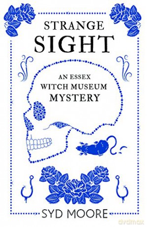 Strange Sight: An Essex Witch Museum Mystery: 2 (The Essex Witch Museum Mysteries) - Syd Moore [KSIĄŻKA]