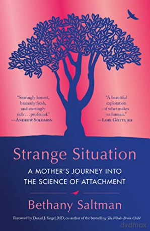Strange Situation: A Mother's Journey Into the Science of Attachment - Bethany Saltman [KSIĄŻKA]