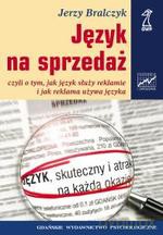 Język na sprzedaż czyli o tym, jak język służy reklamie i jak reklama używa języka - Jerzy Bralczyk [KSIĄŻKA]