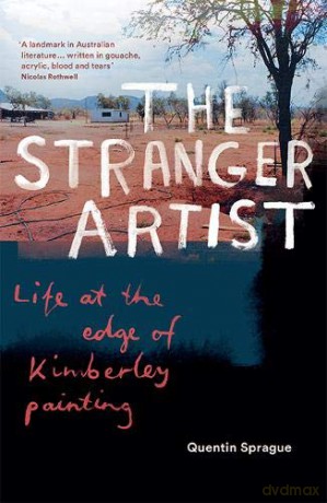 Stranger Artist: A life in Kimberley painting: Life at the edge of Kimberley painting - Quentin Sprague [KSIĄŻKA]