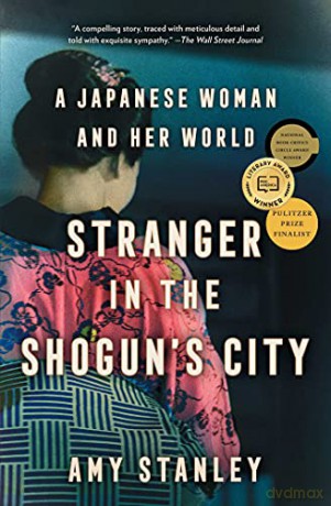 Stranger in the Shogun's City: A Japanese Woman and Her World - Amy Stanley [KSIĄŻKA]