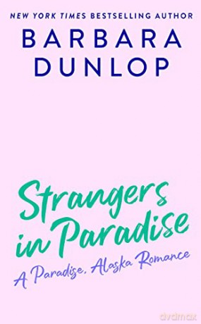 Strangers In Paradise: 3 (A Paradise, Alaska Romance) - Dunlop [KSIĄŻKA]