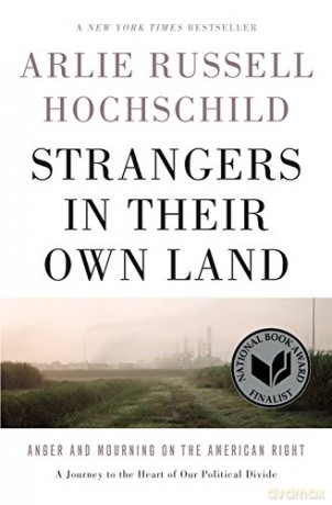 Strangers in Their Own Land: Anger and Mourning on the American Right - Arlie Russell Hochschild [KSIĄŻKA]