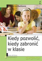 Kiedy pozwolić, kiedy zabronić w klasie - Robert J. MacKenzie [KSIĄŻKA]
