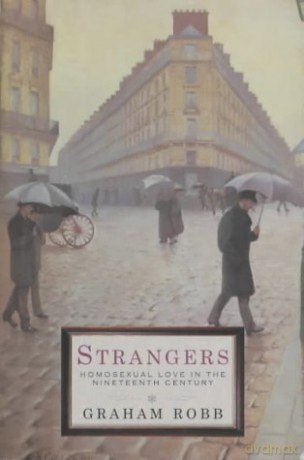 Strangers: Homosexual Love in the Nineteenth Century - Graham Robb [KSIĄŻKA]