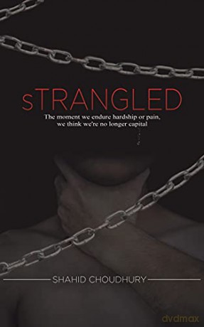 Strangled: The moment we endure hardship or pain, we think we're no longer capital - Shahid Choudhury [KSIĄŻKA]