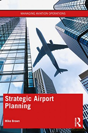 Strategic Airport Planning (Managing Aviation Operations) - Mike Brown [KSIĄŻKA]