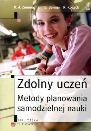 Zdolny uczeń. Metody planowania samodzielnej nauki - B. J. Zimmerman, S. Bonner, R. Kovach [KSIĄŻKA]