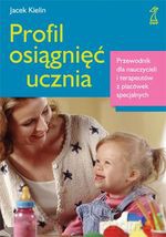 Profil osiągnięć ucznia. Przewodnik dla nauczycieli i terapeutów z placówek specjalnych - Jacek Kielin [KSIĄŻKA]