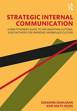 Strategic Internal Communication: A Practitioner's Guide to Implementing Cutting-Edge Methods for Improved Workplace Culture - Susanne Dahlman [KSIĄŻKA]