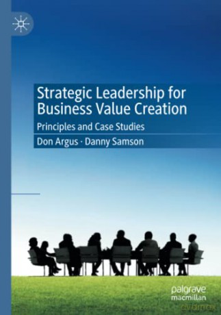 Strategic Leadership for Business Value Creation: Principles and Case Studies - Don Argus [KSIĄŻKA]