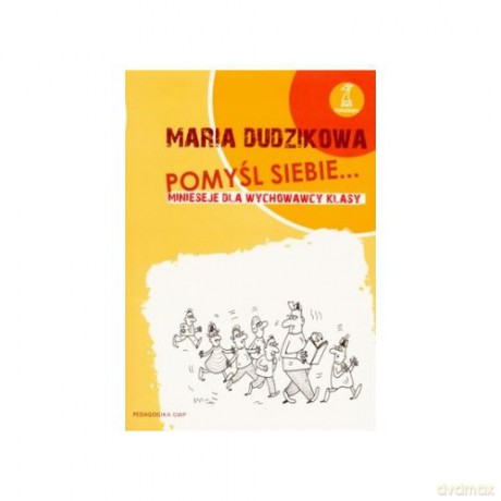 Pomyśl siebie... Minieseje dla wychowawcy klasy - Maria Dudzikowa [KSIĄŻKA]