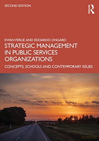 Strategic Management in Public Services Organizations: Concepts, Schools and Contemporary Issues - Ewan Ferlie [KSIĄŻKA]