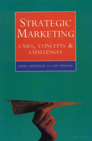 Strategic Marketing:Cases, Concepts and Challenges - John Atkinson [KSIĄŻKA]