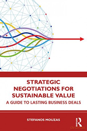 Strategic Negotiations for Sustainable Value: A Guide to Lasting Business Deals - Stefanos Mouzas [KSIĄŻKA]