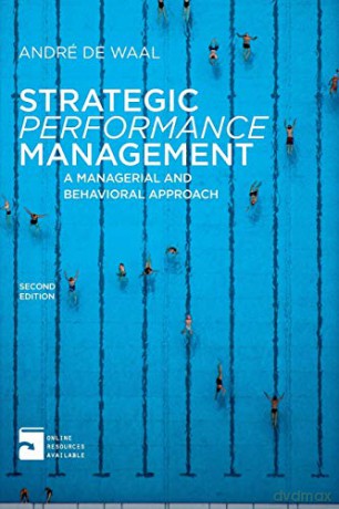 Strategic Performance Management: A Managerial and Behavioral Approach - Andre De Waal [KSIĄŻKA]
