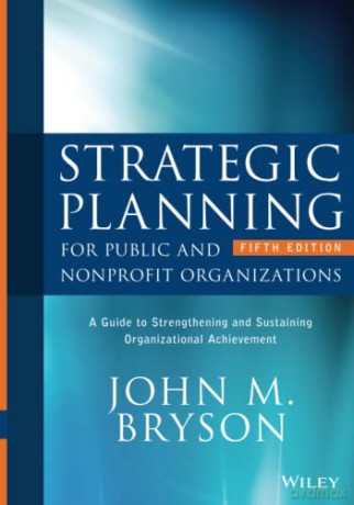 Strategic Planning for Public and Nonprofit Organizations: A Guide to Strengthening and Sustaining Organizational Achievement (Bryson on Strategic Planning) - John M. Bryson [KSIĄŻKA]