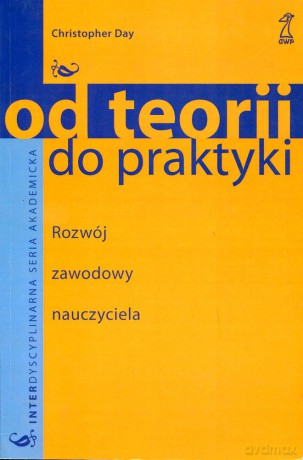 Od teorii do praktyki. Rozwój zawodowy nauczyciela - Christopher Day [KSIĄŻKA]