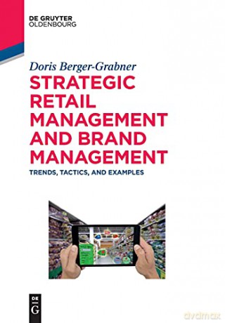 Strategic Retail Management and Brand Management: Trends, Tactics, and Examples (De Gruyter Studium) - Berger-Grabner [KSIĄŻKA]