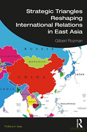 Strategic Triangles Reshaping International Relations in East Asia (Politics in Asia) - Gilbert Rozman [KSIĄŻKA]